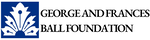 GEORGE AND FRANCES BALL FOUNDATION